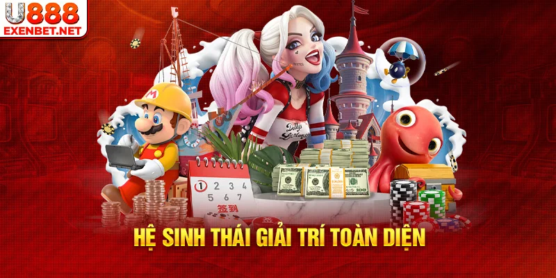 Hệ sinh thái giải trí toàn diện