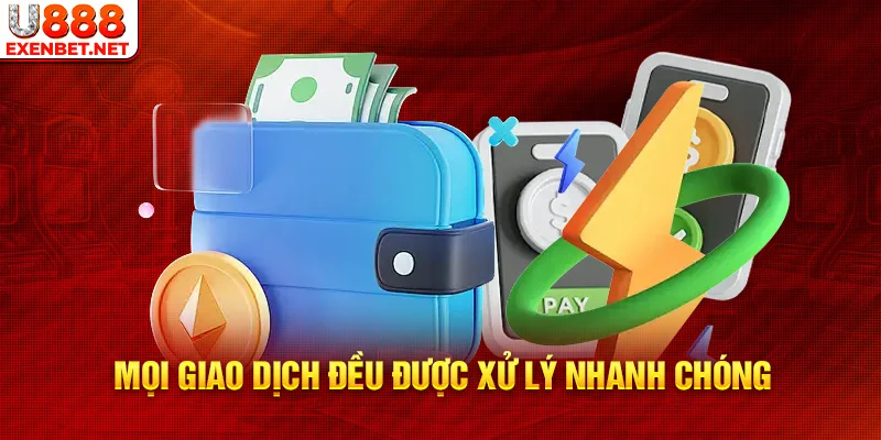 Mọi giao dịch đều được xử lý nhanh chóng